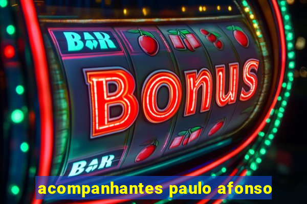 acompanhantes paulo afonso